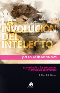 Libro La involución del intelecto y el apuro de los valores de L. Cruz y K. Dorner. Un análisis psicológico sobre la empatía y los valores en la sociedad mexicana actual.